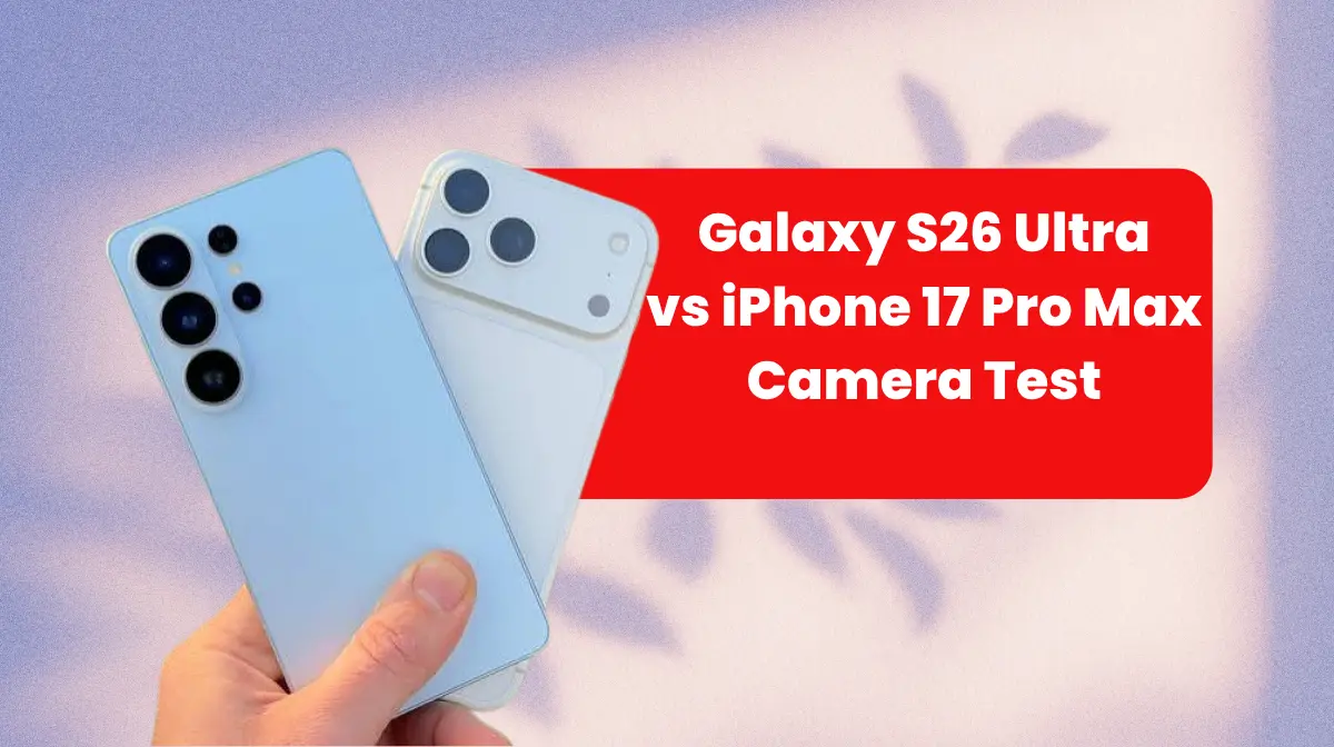 Galaxy S26 Ultra vs iPhone 17 Pro Max Camera Test: 200 Photos के बाद सामने आया असली विजेता